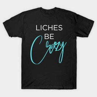 Liches be Crazy (white and blue) T-Shirt